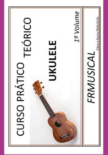 Curso Prático Teórico Ukulele - Flavio Augusto Rocha