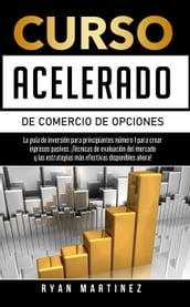 Curso acelerado de comercio de opciones:La guía de inversión para principiantes número 1 para crear ingresos pasivos.¡Técnicas de evaluación del mercado y las estrategias más efectivas disponibles.