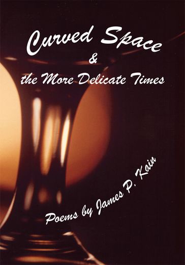 Curved Space & the More Delicate Times - James P. Kain