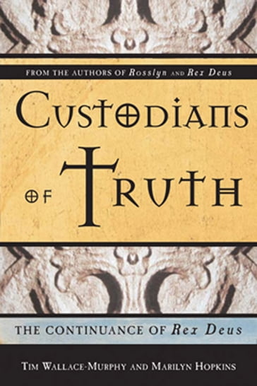 Custodians Of Truth: The Continuance Of Rex Deus - Tim Wallace-Murphy - Marilyn Hopkins