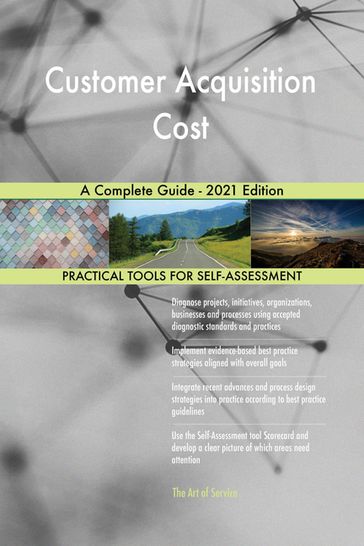 Customer Acquisition Cost A Complete Guide - 2021 Edition - Gerardus Blokdyk