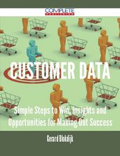 Customer Data - Simple Steps to Win, Insights and Opportunities for Maxing Out Success