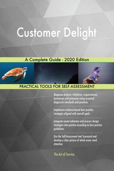 Customer Delight A Complete Guide - 2020 Edition - Gerardus Blokdyk