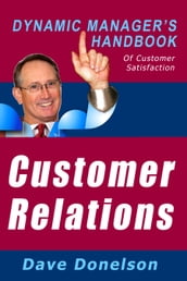 Customer Relations: The Dynamic Manager s Handbook Of Customer Satisfaction