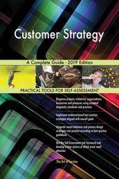 Customer Strategy A Complete Guide - 2019 Edition