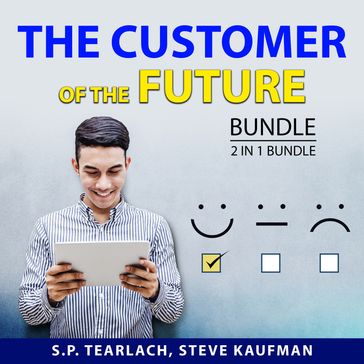 Customer of the Future Bundle, 2 in 1 Bundle, The - S.P. Tearlach - STEVE KAUFMAN