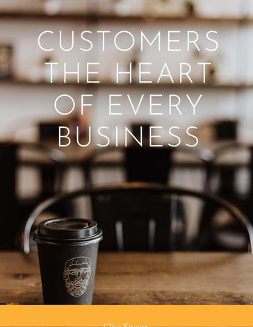 Customers, The Heart of Every Business - Clive Enever