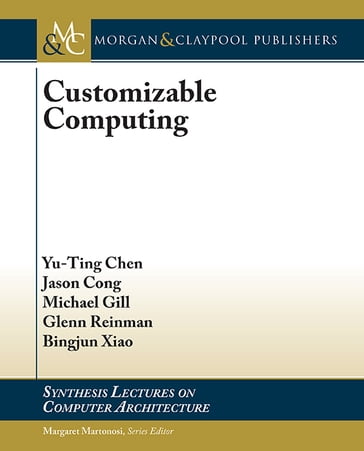 Customizable Computing - Bingjun Xiao - Glenn Reinman - Jason Cong - Michael Gill - Yu-Ting Chen - Zhiyang Ong