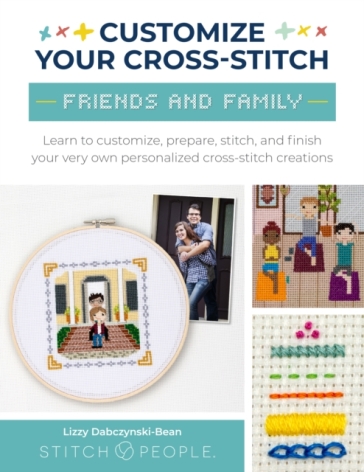 Customize Your Cross-Stitch: Friends and Family - Lizzy Dabczynski Bean - The Team at Stitch People