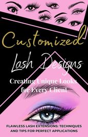 Customized Lash Designs/Techniques and Tips for Perfect Applications