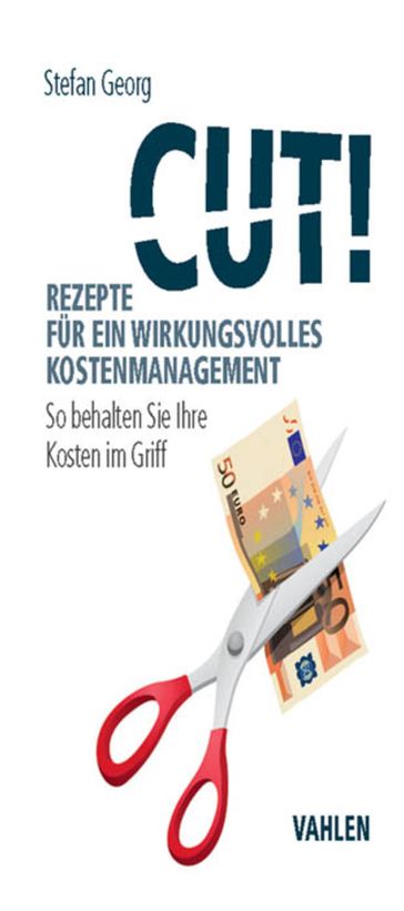 Cut! Rezepte für ein wirkungsvolles Kostenmanagement - Stefan Georg