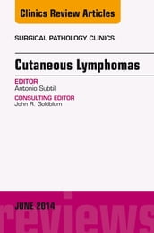 Cutaneous Lymphomas, An Issue of Surgical Pathology Clinics
