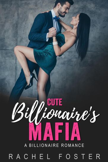 Cute Billionaire's Mafia - Rachel Foster