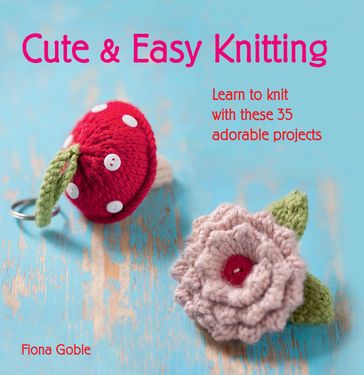 Cute and Easy Knitting - Fiona Goble