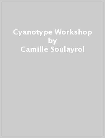 Cyanotype Workshop - Camille Soulayrol - Marie Venditteli