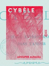 Cybèle, voyage extraordinaire dans l avenir