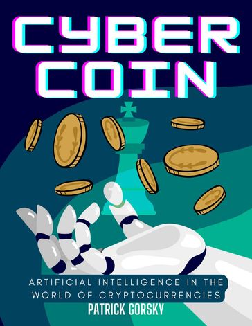 Cyber Coin - Artificial Intelligence in the World of Cryptocurrencies - Patrick Gorsky