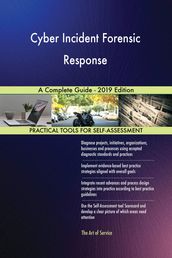 Cyber Incident Forensic Response A Complete Guide - 2019 Edition