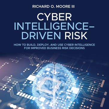 Cyber Intelligence Driven Risk - Richard O. Moore III