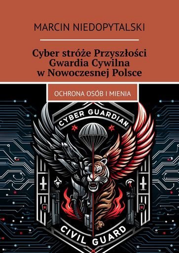 Cyber stróe Przyszoci Gwardia Cywilna wNowoczesnej Polsce - Marcin Niedopytalski