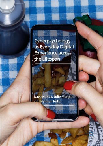 Cyberpsychology as Everyday Digital Experience across the Lifespan - Dave Harley - Hannah Frith - Julie Morgan