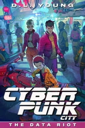 Cyberpunk City Book Five: The Data Riot