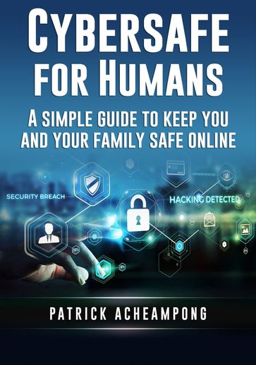 Cybersafe For Humans - Patrick Acheampong