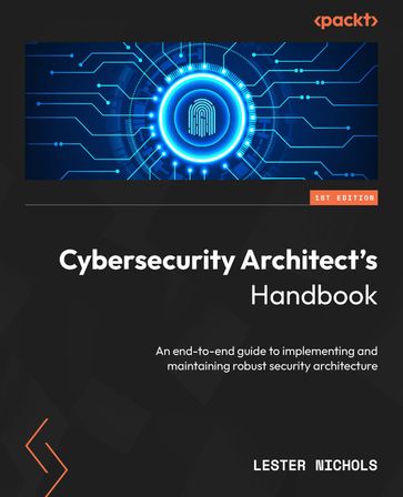 Cybersecurity Architect's Handbook - Lester Nichols