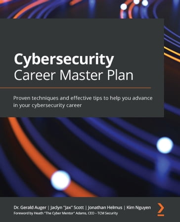 Cybersecurity Career Master Plan - Dr. Gerald Auger - Jaclyn Jax Scott - Jonathan Helmus - Kim Nguyen - Heath 