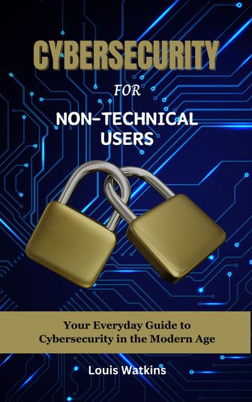 Cybersecurity For Non-Technical Users - Louis Watkins
