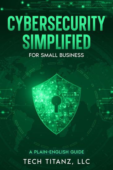 Cybersecurity Simplified for Small Business - Timothy Lord