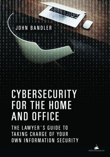 Cybersecurity for the Home and Office - John Bandler