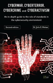 Cyberwar, Cyberterror, Cybercrime & Cyberactivism (2nd Edition)