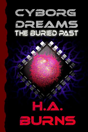 Cyborg Dreams: The Buried Past - H.A. Burns