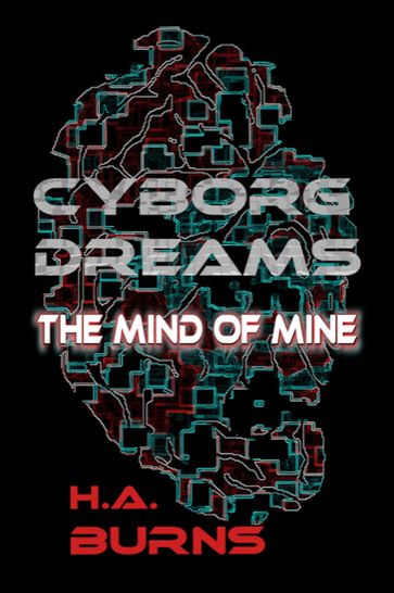 Cyborg Dreams: The Mind of Mine - H.A. Burns