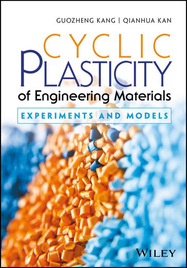 Cyclic Plasticity of Engineering Materials - Guozheng Kang - Qianhua Kan