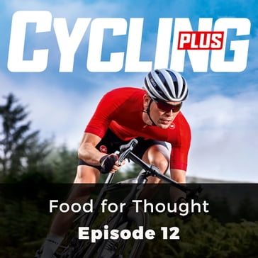 Cycling Plus: Food for Thought - Rob Kemp