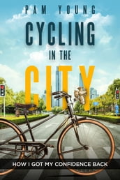 Cycling in the City -- How I Got My Confidence Back