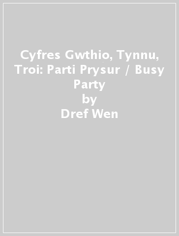 Cyfres Gwthio, Tynnu, Troi: Parti Prysur / Busy Party - Dref Wen