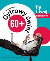 Cyfrowy wiat 60+. Ty i Twój komputer