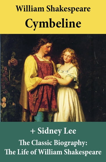Cymbeline (The Unabridged Play) + The Classic Biography: The Life of William Shakespeare - William Shakespeare - Sidney Lee