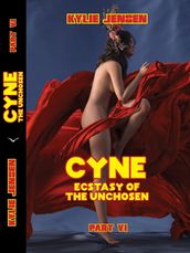 Cyne Ecstasy of the Unchosen (Part VI)