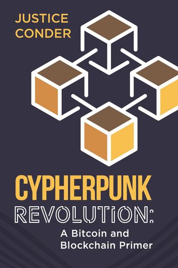 Cypherpunk Revolution: A Bitcoin and Blockchain Primer - Justice Conder