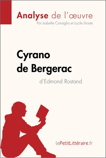 Cyrano de Bergerac d'Edmond Rostand (Analyse de l'oeuvre) - Isabelle Consiglio - Lucile Lhoste - lePetitLitteraire