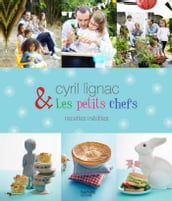 Cyril Lignac et les petits chefs - 30 recettes inédites