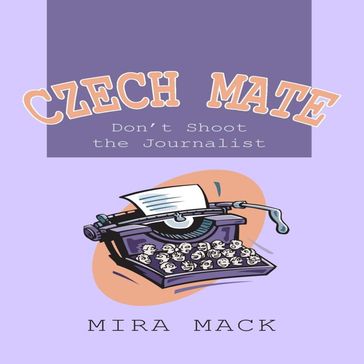 Czech Mate: Don't Shoot the Journalist - Mira Mack