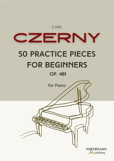 Czerny - 50 Practice Pieces for Beginners Op. 481 - Carl Czerny