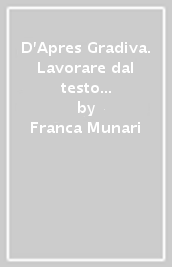 D Apres Gradiva. Lavorare dal testo della psicoanalista