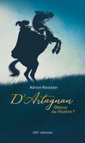 D Artagnan. Obscur ou illustre ?