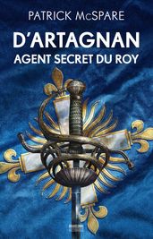 D Artagnan, agent secret du Roy